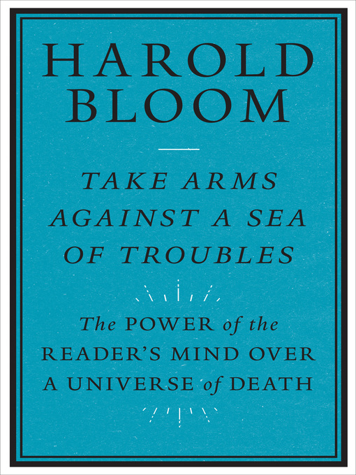 Title details for Take Arms against a Sea of Troubles by Harold Bloom - Available